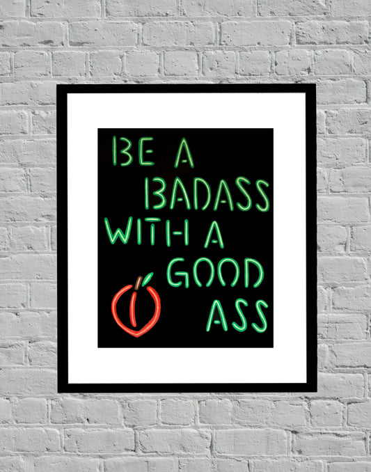 Be A Badass With A Good Ass Neon Sign Peach Acrylic Painting Art Print