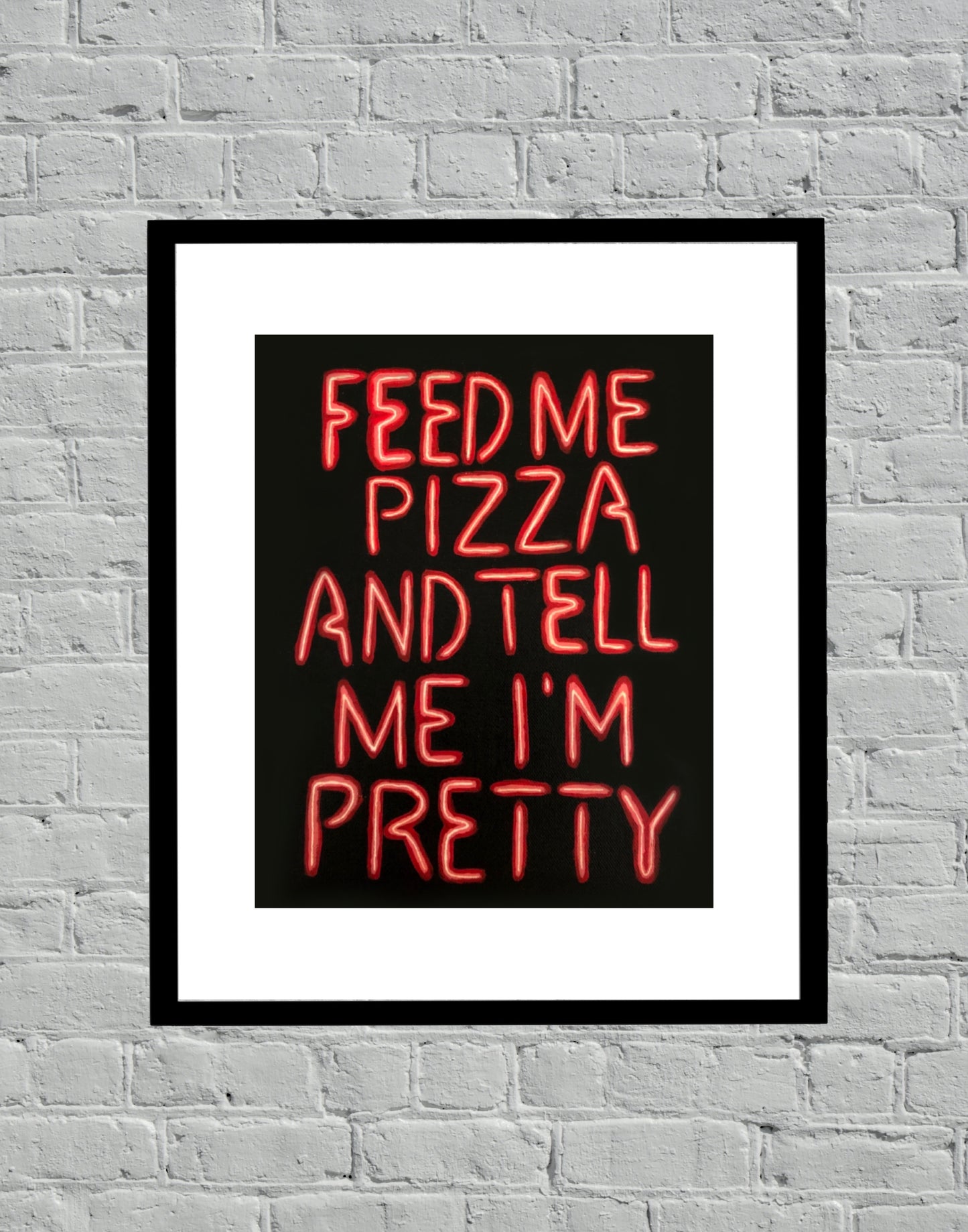 Feed Me Pizza and Tell Me I'm Pretty Neon Sign Acrylic Painting Art Print